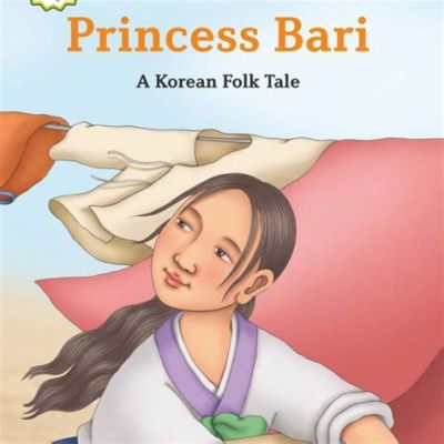 Princess Bari: A Tale of Sacrifice, Transformation, and Unexpected Triumph!