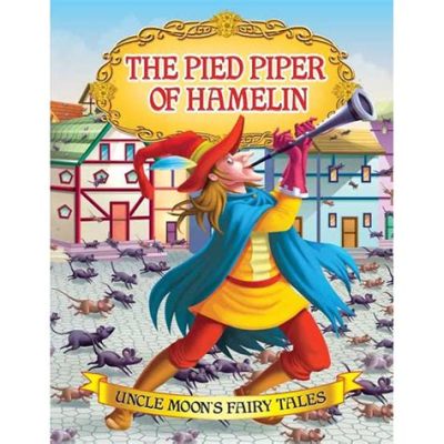  The Pied Piper of Hamelin: A Tale of Broken Promises and the Perils of Unfulfilled Needs!